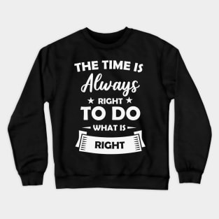 The Time is Always Right to do Crewneck Sweatshirt